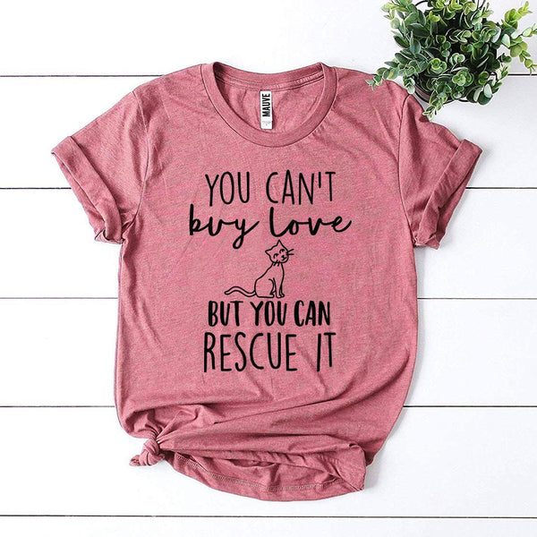 You Can’t Buy Love But You Can Rescue It T-shirt