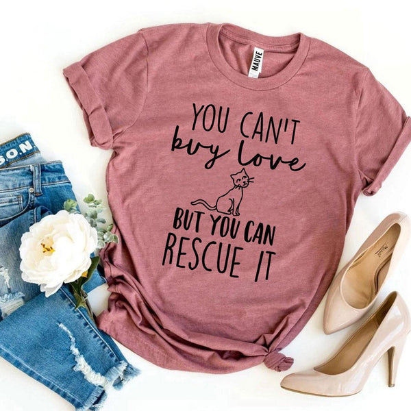 You Can’t Buy Love But You Can Rescue It T-shirt