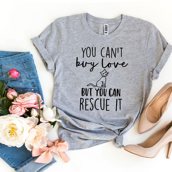 You Can’t Buy Love But You Can Rescue It T-shirt